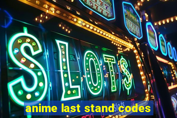 anime last stand codes